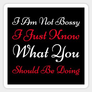 Am Not Bossy I Just Know What You Should Be Doing Magnet